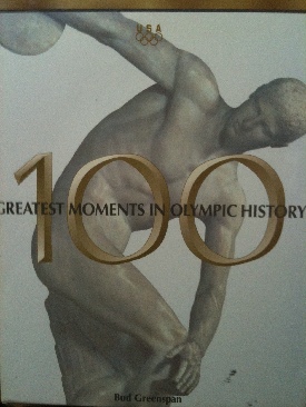 100 Greatest Moments In Olympic History: Centennial Celebration - Greenspan, Bud (General Publishing Group, Inc. - Hardcover) book collectible [Barcode 1881649660] - Main Image 1