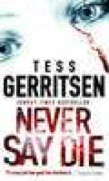 Never Say Die - Tess Gerritsen (Mira Books - Paperback) book collectible [Barcode 9780778301141] - Main Image 1