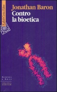 Contro la bioetica - Baron, Jonathan (Raffaello Cortina Editore) book collectible [Barcode 9788860301642] - Main Image 1