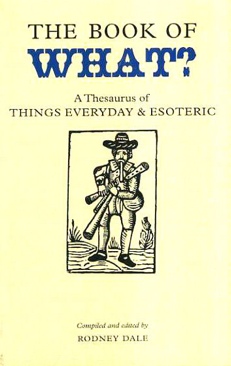 Book Of What: A Thesaurus Of Things Everyday And Esoteric (collectors - Dale, Rodney book collectible [Barcode 1904919197] - Main Image 1