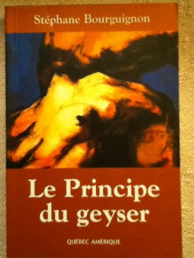 Le principe du geyser - Stéphane Bourguignon (Paperback) book collectible [Barcode 9782764401347] - Main Image 1