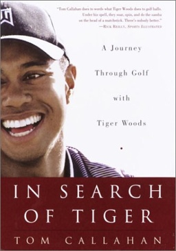 In Search of Tiger: A Journey Through Golf With Tiger Woods: - Callahan, Tom (Hardcover) book collectible [Barcode 0609609432] - Main Image 1