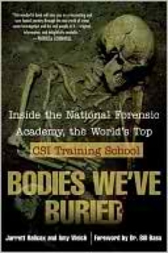 Bodies Weve Buried: Inside the National Forensic Academy, the Worlds - Hallcox, Jarrett (A Berkley Book - Paperback) book collectible [Barcode 9780425215098] - Main Image 1