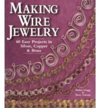 Making Wire Jewelry: 60 Easy Projects in Silver, Copper and Brass