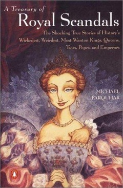 Treasury of Royal Scandals: The Shocking True Stories Historys Wick