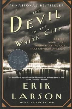 The Devil in the White City: Murder, Magic, and Madness at the Fair that Changed America