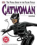 Catwoman: The Visual Guide to the Feline Fatale