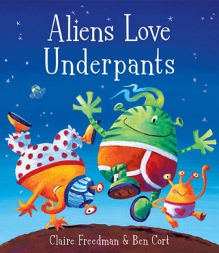 Aliens Love Underpants - Claire Freedman (Scholastic - Hardcover) book collectible [Barcode 9780545126700] - Main Image 1
