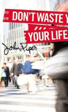 Don’t Waste Your Life