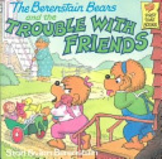 Berenstain Bears And The Trouble With Friends- The - Stan Berenstain (Random House Books for Young Readers - Hardcover) book collectible [Barcode 9780394873398] - Main Image 1