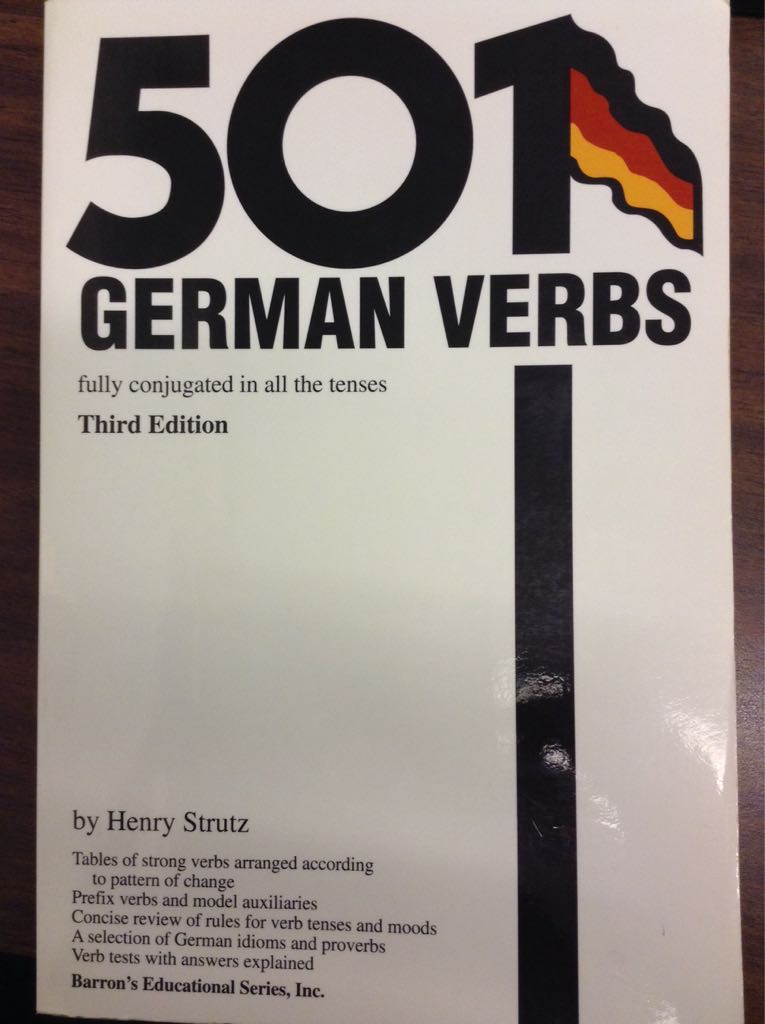 Five Hundred One German Verbs Fully Conjugated in All the Tenses in a New Easy-to-learn Format, Alphabetically Arranged