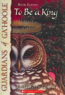 Guardians of Ga’Hoole #11: To Be A King