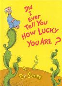 Did I Ever Tell You How Lucky You Are?