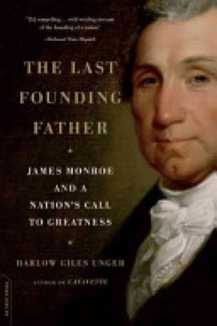 Last Founding Father: James Monroe and a Nation’s Call to Greatness, The