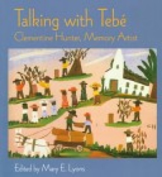 Talking With Tebé Clementine Hunter, Memory Artist