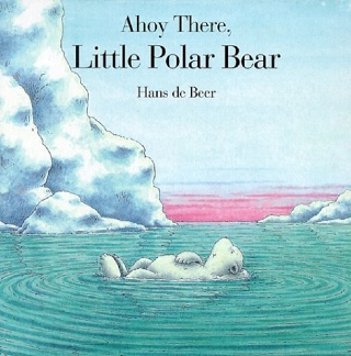 Ahoy There, Little Polar Bear - Hans de Beer (Story Book - Paperback) book collectible [Barcode 9781558583894] - Main Image 1