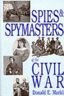 Spies And Spymasters Of The Civil War