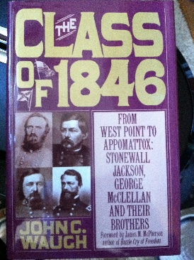 The Class of 1846: From West Point to Appomattox: Stonewall Jackson, George McClellan and their Brothers