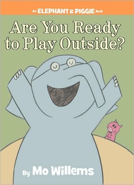 Are You Ready To Play Outside? (An Elephant And Piggie Book)