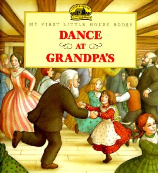 My First Little House Books: Dance At Grandpa’s