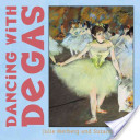 Dancing With Degas - Julie Merberg (Chronicle Books Llc - Hardcover) book collectible [Barcode 9780811840477] - Main Image 1