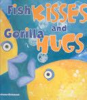 Fish Kisses And Gorilla Hugs