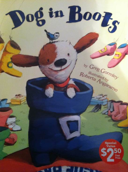 Dog In Boots - Greg Gormley (Scholastic, Inc. - Paperback) book collectible [Barcode 9780545390675] - Main Image 1