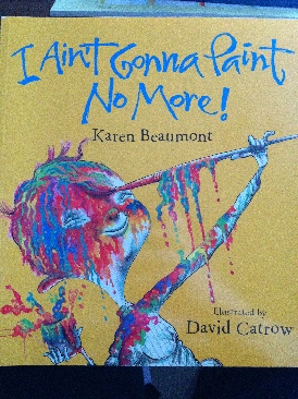 I Aint Gonna Paint No More - Karen Beaumont (Art: Express Yourself - Paperback) book collectible [Barcode 9780545048453] - Main Image 1