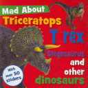 Mad about Triceratops T-Rex and Other Dinosaurs