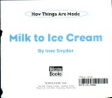 How Things Are Made: Milk to Ice Cream. Welcome Books