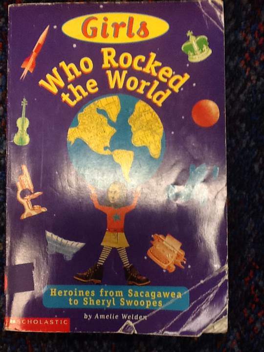 Girls who rocked the world : heroines from Sacagawea to Sheryl Swoopes - Amelie Welden (Scholastic Incorporated) book collectible [Barcode 9780439104937] - Main Image 1