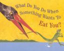 What Do You Do When Something Wants to Eat You?