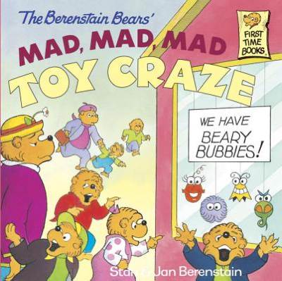The Berenstain Bears’ Mad, Mad, Mad, Toy Craze