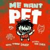 Me Want Pet!