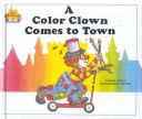 A Color Clown Comes to Town - Linda Hohag (Childs World - Hardcover) book collectible [Barcode 9780895656902] - Main Image 1