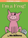An Elephant And Piggie Book: I’m a Frog!