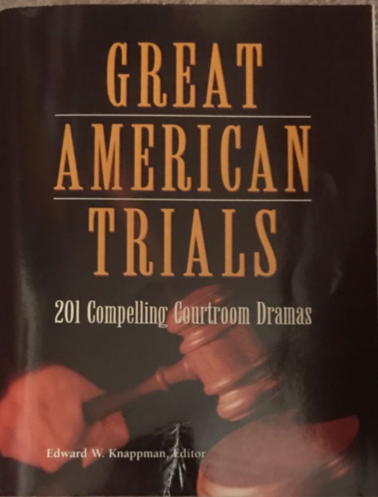 Great American Trials: 201 Compelling Courtroom Dramas