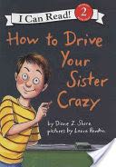 How to Drive Your Sister Crazy
