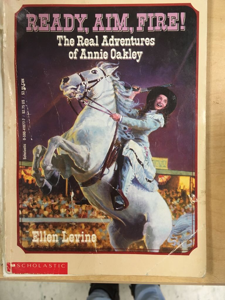 Ready, Aim, Fire! The Real Adventures of Annie Oakley