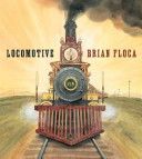 Locomotive - Brian Floca (Atheneum/Richard Jackson Books - Hardcover) book collectible [Barcode 9781416994152] - Main Image 1