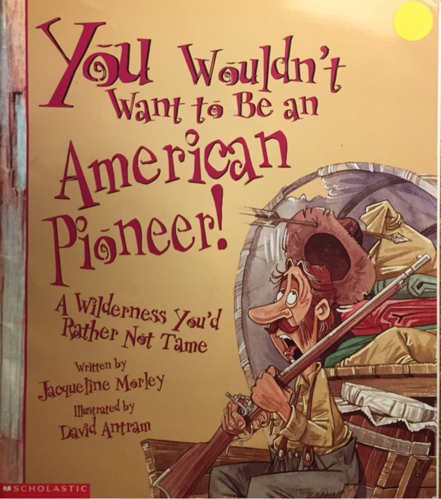 You Wouldn’t Want to Be an American Pioneer!