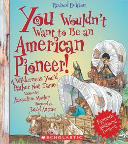 You Wouldn’t Want to Be an American Pioneer!