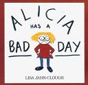 Alicia Has a Bad Day - Lisa Jahn-Clough (Houghton Mifflin) book collectible [Barcode 9780618260119] - Main Image 1