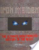 Iron Maiden: The Ultimate Unauthorized History Of The Beast