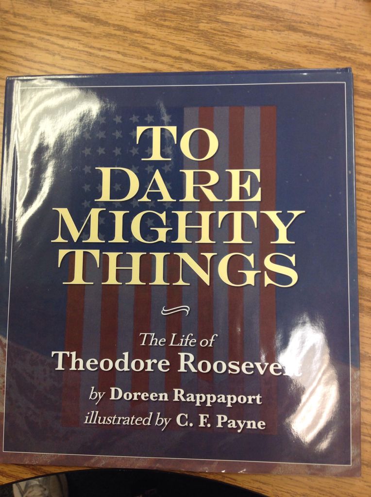 To Dare Mighty Things: The Life of Theodore Roosevelt - Doreen Rappaport (Disney-Hyperion - Hardcover) book collectible [Barcode 9781423124887] - Main Image 2