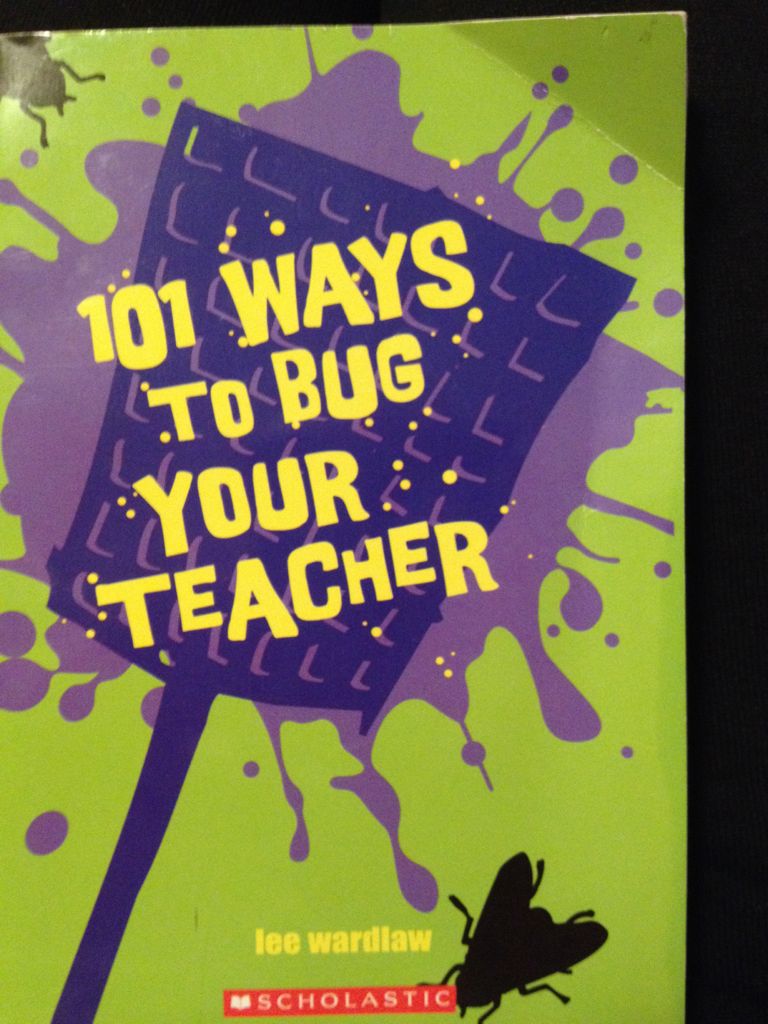101 Ways To Bug Your Teacher