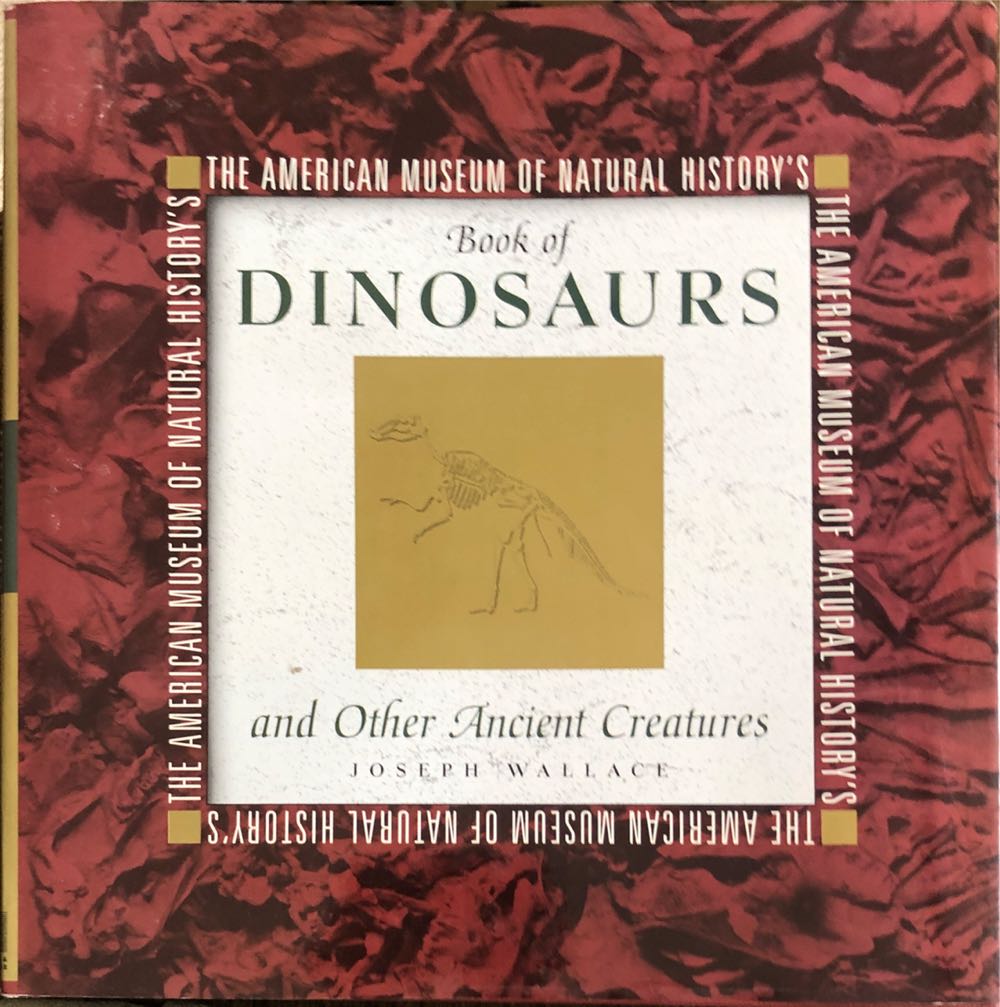 The American Museum of Natural History’s Book of Dinosaurs and Other Ancient Creatures