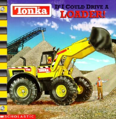 Tonka: If I Could Drive A Loader!