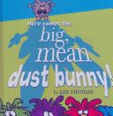 Here Comes the Big, Mean Dust Bunny!