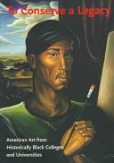 To Conserve A Legacy: American Art from Historically Black Colleges and Universities